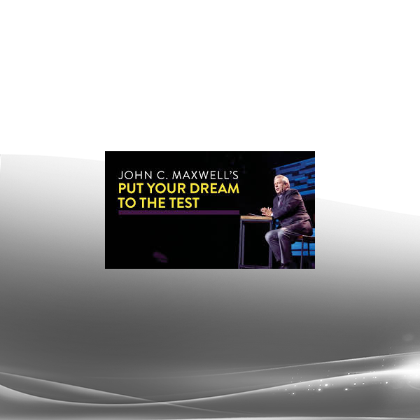John C. Maxwell - PUT YOUR DREAM TO THE TEST ONLINE COURSE