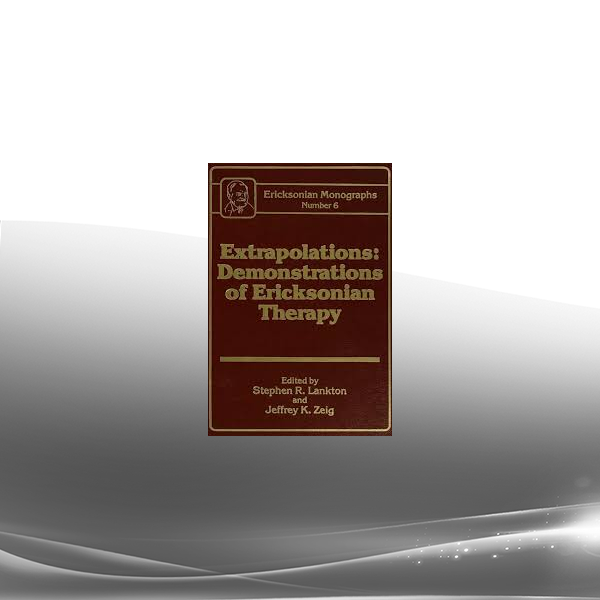 Stephen R. Lankton Jeffrey Zeig - Extrapolations: Demonstrations Of Ericksonian Therapy