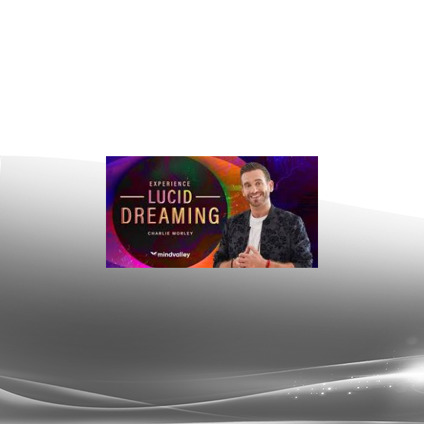 Mindvalley - Charlie Morley - Experience Lucid Dreaming