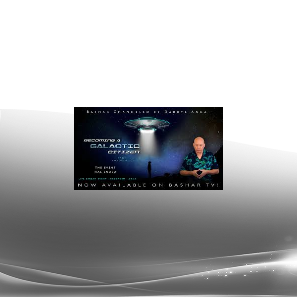 Bashar - 2023-01-28 - Becoming a Galactic Citizen Part 1 - The Window