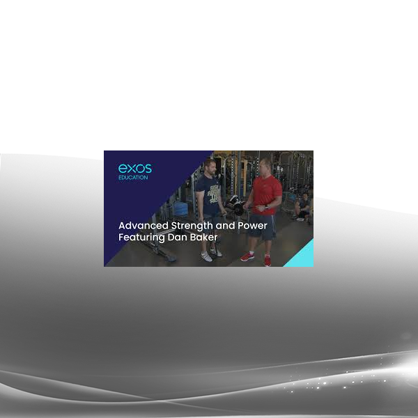 Dan Baker - Exos Presents: Advanced Strength and Power Featuring