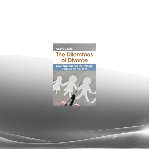 William Doherty, Terry Real, Tammy Nelson, and more! - The Dilemmas of Divorce: New Approaches for Helping Couples on the Brink