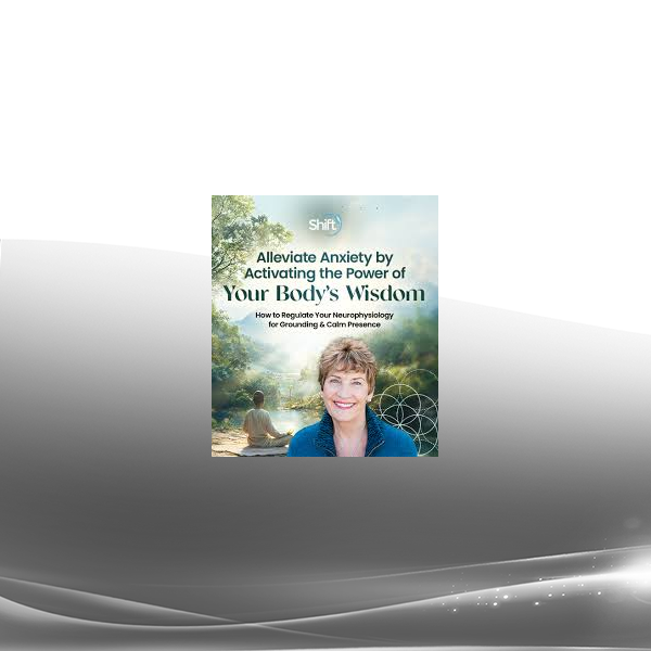 Suzanne Scurlock - Alleviate Anxiety by Activating the Power of Your Body's Wisdom 2024