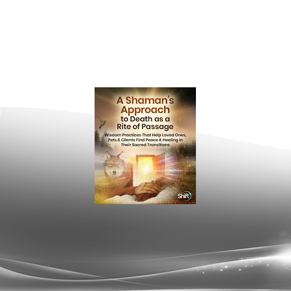 Sandra Ingerman, MA - A Shaman's Approach to Death as a Rite of Passage 2025