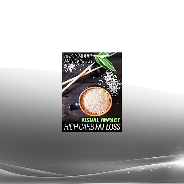 Rusty Moore - Mark Kislich - Visual Impact - High Carb Fat Loss
