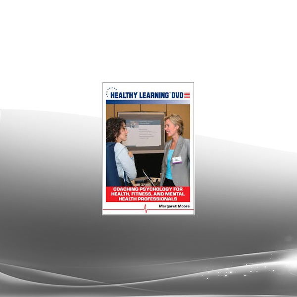 Margaret Moore ACSM - Coaching Psychology for Health, Fitness, and Mental Health Professionals, Disc Two
