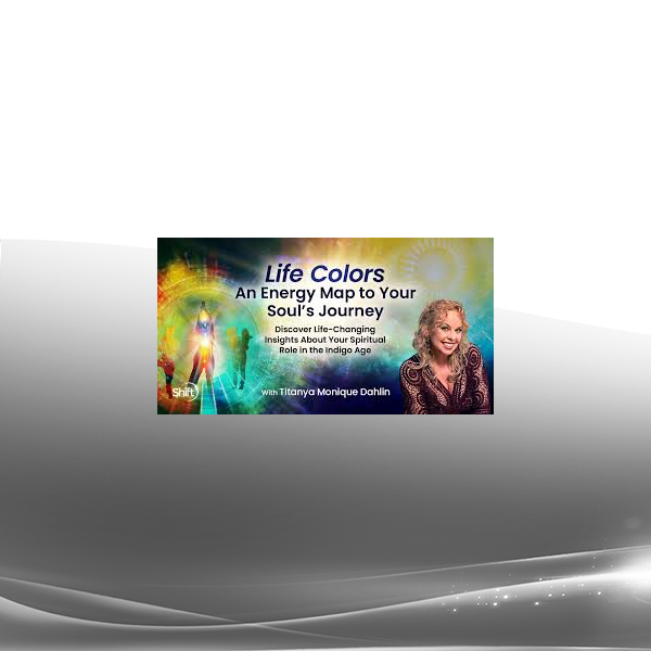 Titanya Monique Dahlin - Life Colors An Energy Map to Your Soul's Journey 2025